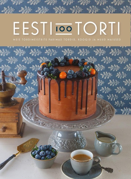 Eesti 100 torti Meie tordimeistrite parimad tordid, koogid ja muud maiused kaanepilt – front cover