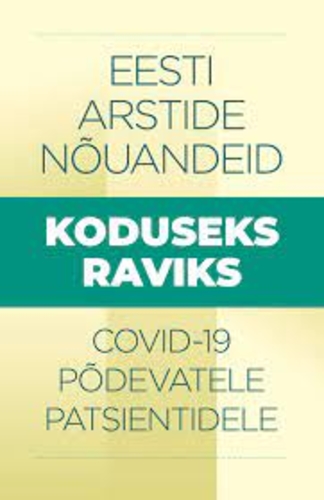 Eesti arstide nõuandeid koduseks raviks Covid-19 põdevatele patsientidele kaanepilt – front cover