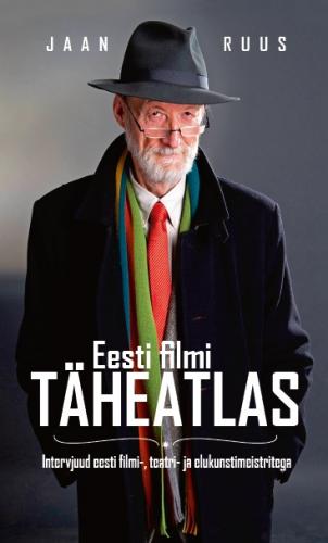 Eesti filmi täheatlas Intervjuud eesti filmi-, teatri- ja elukunstimeistritega kaanepilt – front cover