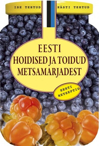 Eesti hoidised ja toidud metsamarjadest: põnevad retseptid kaanepilt – front cover
