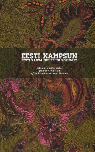 Eesti kampsun Eesti Rahva Muuseumi kogudest Estonian Woolen Jacket from the Collection of the Estonian National Museum kaanepilt – front cover