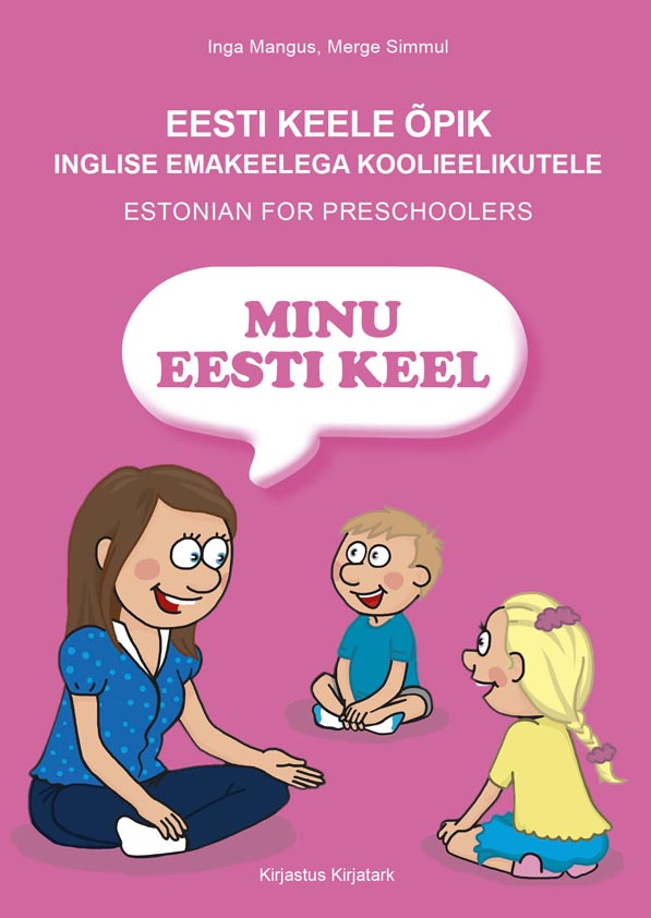 Eesti keele õpik inglise emakeelega koolieelikutele „Minu eesti keel” Estonian for preschoolers „Minu eesti keel” kaanepilt – front cover