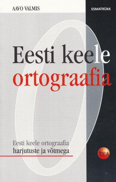 Eesti keele ortograafia Eesti keele ortograafia harjutuste ja võtmega kaanepilt – front cover