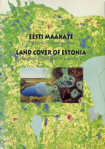Eesti maakate: Corine Land Cover projekti täitmine Eestis Land cover of Estonia: implementation of Corine Land Cover Project in Estonia kaanepilt – front cover