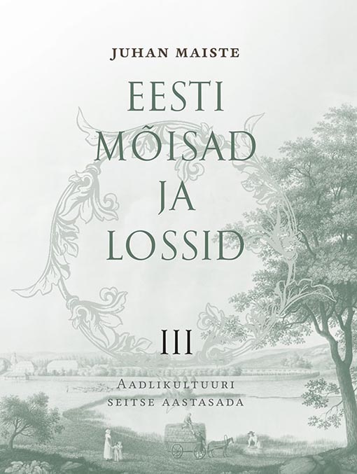 Eesti mõisad ja lossid III Aadlikultuuri seitse aastasada kaanepilt – front cover