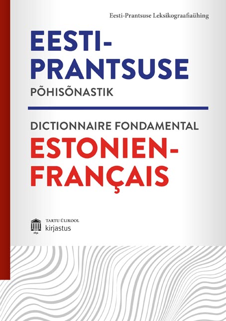 Eesti-prantsuse põhisõnastik: 5013 märksõna, 32 936 kasutusnäidet ja väljendit Dictionnaire fondamental estonien-français : 5013 mots vedettes, 32 936 exemples et locutions kaanepilt – front cover