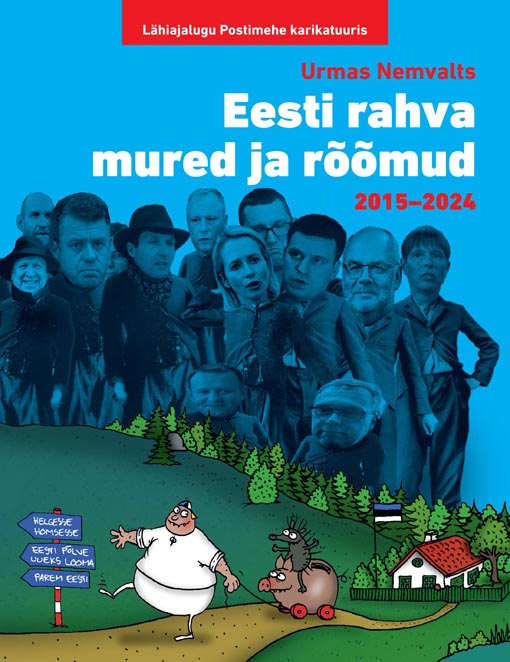Eesti rahva mured ja rõõmud 2015–2024 Lähiajalugu Postimehe karikatuuris kaanepilt – front cover