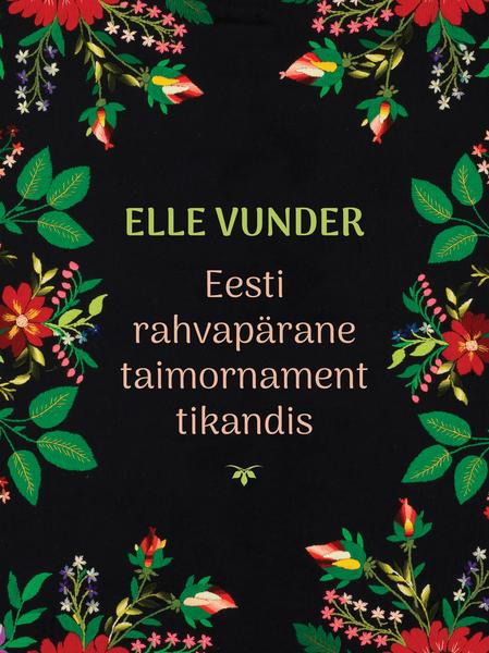 Eesti rahvapärane taimornament tikandis kaanepilt – front cover