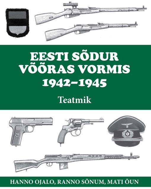 Eesti sõdur võõras vormis 1942–1945: teatmik kaanepilt – front cover