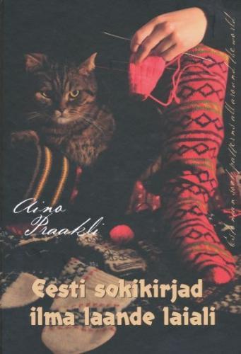 Eesti sokikirjad ilma laande laiali Estonian sock patterns all around the world kaanepilt – front cover