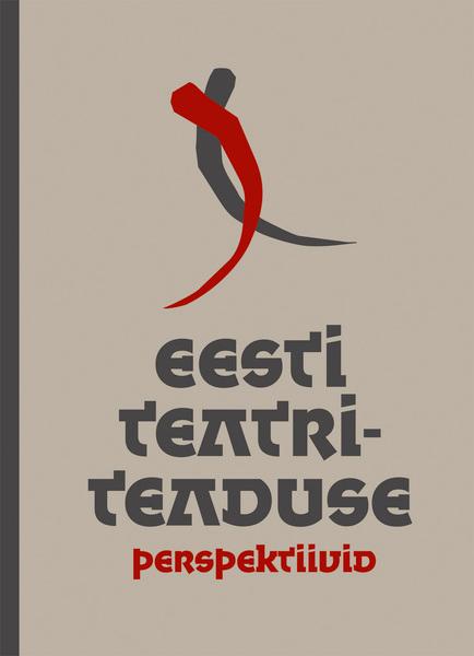 Eesti teatriteaduse perspektiivid Pühendatud Luule Epnerile kaanepilt – front cover