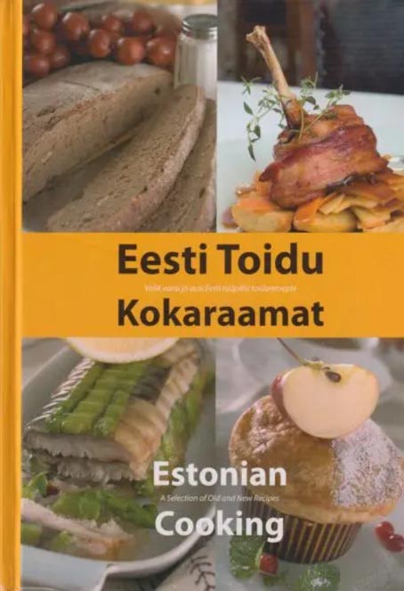 Eesti toidu kokaraamat: valik vanu ja uusi Eesti tüüpilisi toiduretsepte Estonian cooking: a selection of old and new recipes kaanepilt – front cover