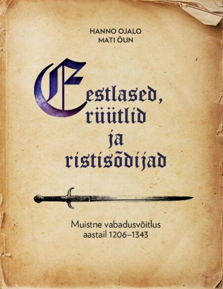 Eestlased, rüütlid ja ristisõdijad Muistne vabadusvõitlus aastail 1206–1343 kaanepilt – front cover