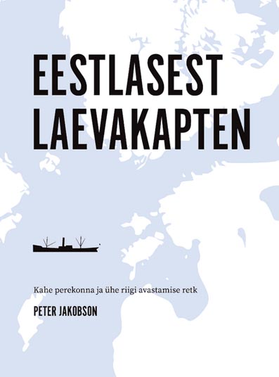 Eestlasest laevakapten Kahe perekonna ja ühe riigi avastamise retk kaanepilt – front cover