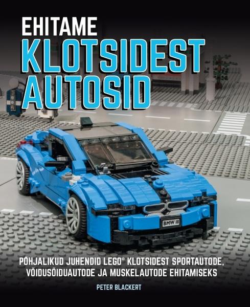 Ehitame klotsidest autosid Põhjalikud juhendid Lego® klotsidest sportautode, võidusõiduautode ja muskelautode ehitamiseks kaanepilt – front cover