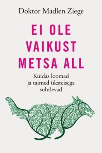 Ei ole vaikust metsa all Kuidas loomad ja taimed üksteisega suhtlevad kaanepilt – front cover