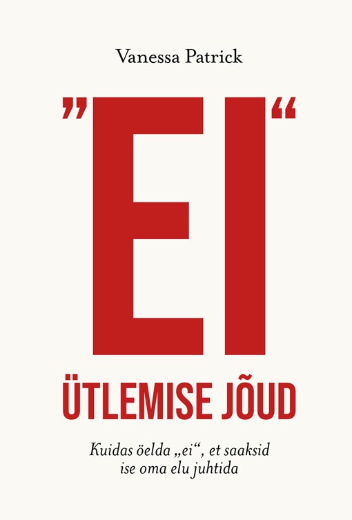 Ei ütlemise jõud Kuidas öelda „Ei”, et saaksid ise oma elu juhtida kaanepilt – front cover
