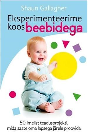 Eksperimenteerime koos beebidega 50 imelist teadusprojekti, mida saate oma lapsega järele proovida kaanepilt – front cover