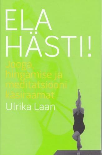 Ela hästi! Jooga, hingamise ja meditatsiooni käsiraamat kaanepilt – front cover