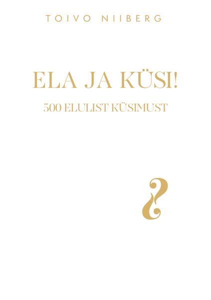 Ela ja küsi: 500 elulist küsimust kaanepilt – front cover