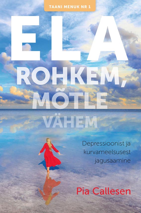 Ela rohkem, mõtle vähem Depressioonist ja kurvameelsusest jagusaamine kaanepilt – front cover