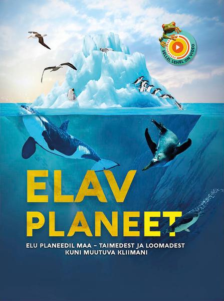 Elav planeet Elu planeedil Maa – taimedest ja loomadest kuni muutuva kliimani kaanepilt – front cover