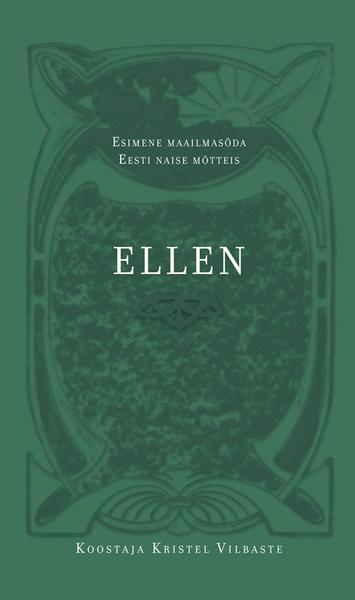 Ellen: Esimene maailmasõda Eesti naise mõtteis Ellen Koppeli 1914. aasta päevik Potsdami õpingupäevilt kaanepilt – front cover