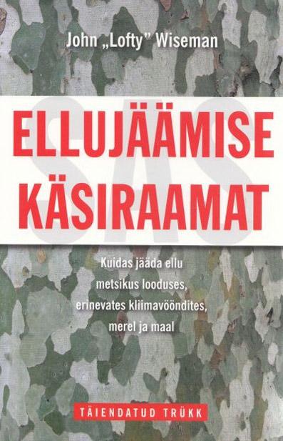 Ellujäämise käsiraamat Kuidas jääda ellu metsikus looduses, erinevates kliimavööndites, merel ja maal kaanepilt – front cover