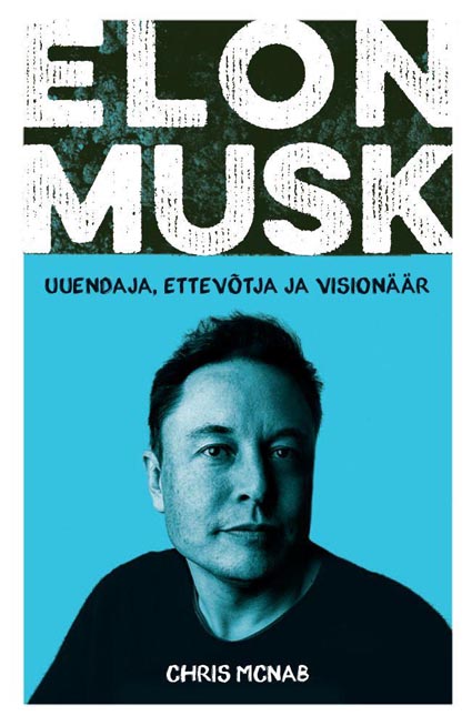 Elon Musk: uuendaja, ettevõtja ja visionäär kaanepilt – front cover