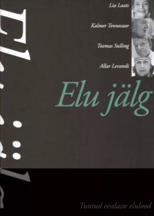 Elu jälg: tuntud eestlaste elulood Lia Laats, Kalmer Tennosaar, Toomas Sulling, Allar Levandi kaanepilt – front cover