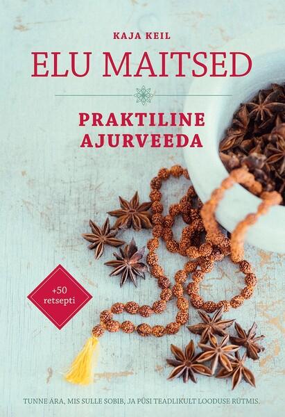 Elu maitsed: praktiline ajurveeda kaanepilt – front cover