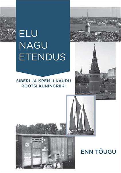 Elu nagu etendus Siberi ja Kremli kaudu Rootsi kuningriiki kaanepilt – front cover