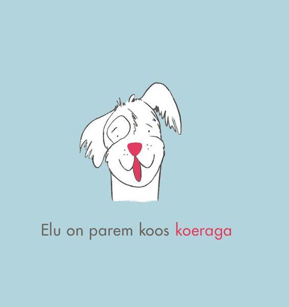 Elu on parem koos koeraga kaanepilt – front cover