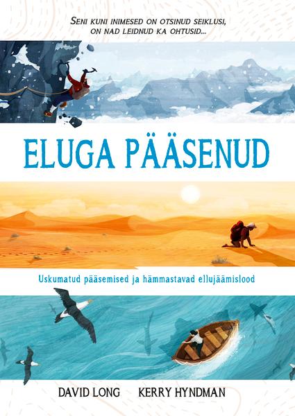 Eluga pääsenud Uskumatud pääsemised ja hämmastavad ellujäämislood kaanepilt – front cover