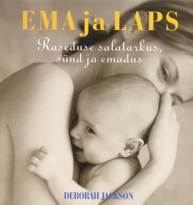Ema ja laps Raseduse salatarkus, sünd ja emadus kaanepilt – front cover