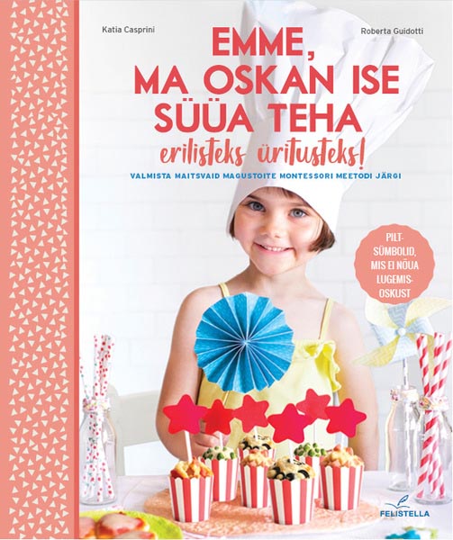 Emme, ma oskan ise süüa teha erilisteks üritusteks! Valmista maitsvaid magustoite Montessori meetodi järgi: piltsümbolid, mis ei nõua lugemisoskust kaanepilt – front cover