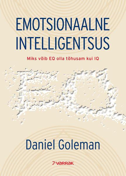 Emotsionaalne intelligentsus Miks võib EQ olla tõhusam kui IQ kaanepilt – front cover