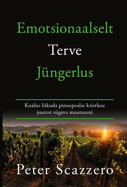 Emotsionaalselt terve jüngerlus Kuidas liikuda pinnapealse kristluse juurest sügava muutuseni kaanepilt – front cover