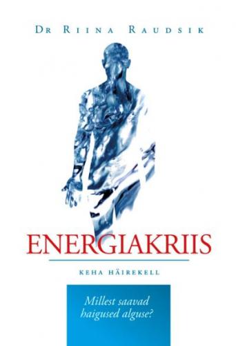 Energiakriis: keha häirekell Millest saavad haigused alguse? kaanepilt – front cover