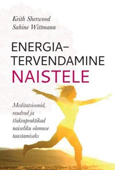 Energiatervendamine naistele Meditatsioonid, mudrad ja tšakrapraktikad naiseliku olemuse taastamiseks kaanepilt – front cover