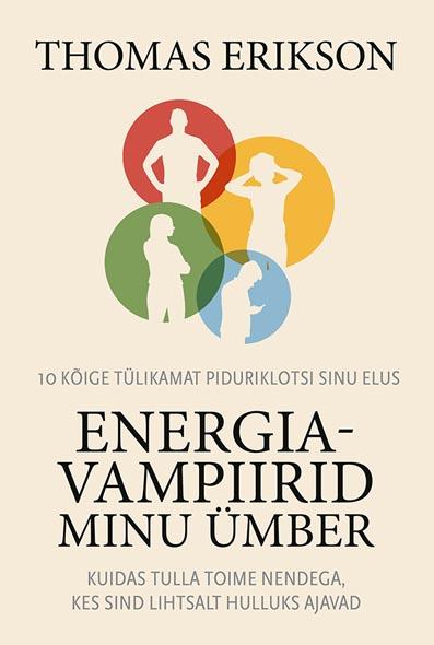 Energiavampiirid minu ümber Kuidas tulla toime nendega, kes sind lihtsalt hulluks ajavad kaanepilt – front cover