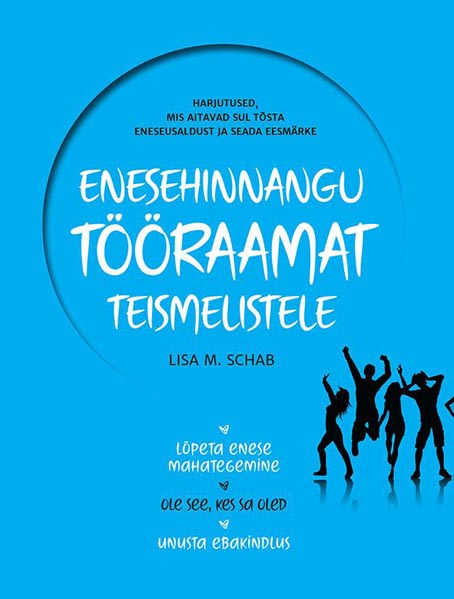 Enesehinnangu tööraamat teismelistele Harjutused eneseusalduse kasvatamiseks ja eesmärkide saavutamiseks kaanepilt – front cover