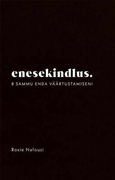 Klõpsa, et näha suuremat pilti Enesekindlus: 8 sammu enda väärtustamiseni Kaheksa sammu enda väärtustamiseni kaanepilt – front cover