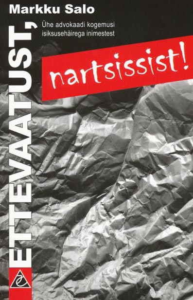 Ettevaatust, nartsissist! Ühe advokaadi kogemusi isiksusehäirega inimestest kaanepilt – front cover