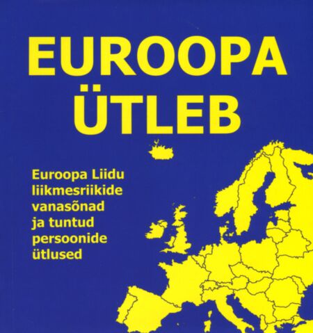 Euroopa ütleb: Euroopa Liidu liikmesriikide vanasõnad ja tuntud persoonide ütlused kaanepilt – front cover