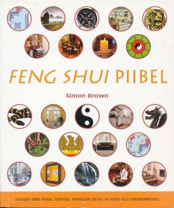 Feng shui piibel Juhised oma kodu, tervise, rahalise seisu ja kogu elu edendamiseks kaanepilt – front cover