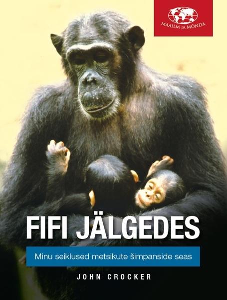 Fifi jälgedes Minu seiklused metsikute šimpanside seas: meie lähimatelt sugulastelt saadud õppetunnid kaanepilt – front cover