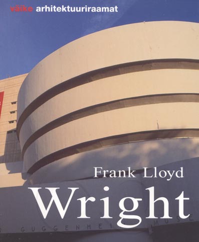 Frank Lloyd Wright: elu ja looming kaanepilt – front cover