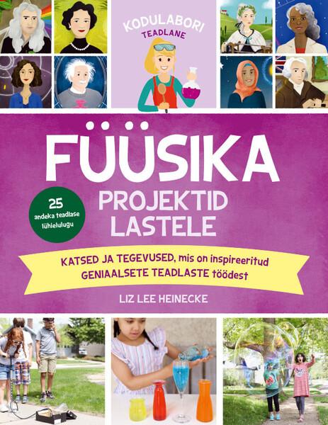 Füüsika projektid lastele Katsed ja tegevused, mis on inspireeritud geniaalsete teadlaste töödest kaanepilt – front cover