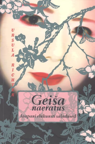 Geiša naeratus Geisha naeratus: Jaapani elukunsti saladused kaanepilt – front cover